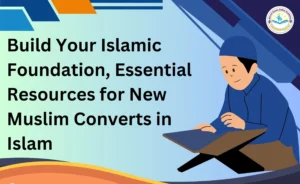 Build Your Islamic Foundation: Essential Resources for New Muslim Converts