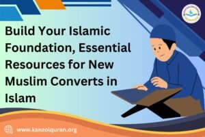 Build Your Islamic Foundation: Essential Resources for New Muslim Converts