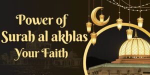 The Secret Power of Surah Al-Ikhlas: Strengthening Your Faith