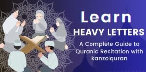 Mastering Arabic Heavy Letters for Perfect Quranic Recitation with KanzolQuran Online Academy