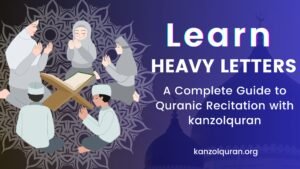 Mastering Arabic Heavy Letters for Perfect Quranic Recitation with KanzolQuran Online Academy