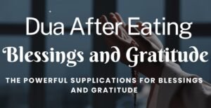 Dua After Eating: The Powerful Supplications for Blessings and Gratitude