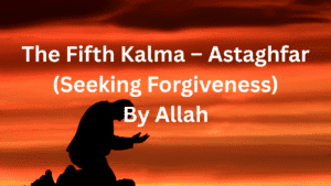 Fifth Kalma – Astaghfar (Seeking Forgiveness)