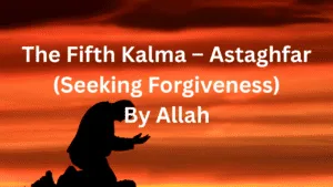 Fifth Kalma – Astaghfar (Seeking Forgiveness)