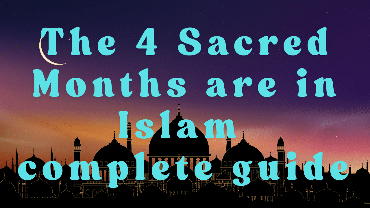 the-4-sacred-months-in-islam-a-complete-islamic-guide