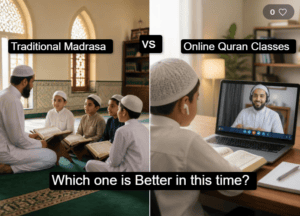 Online Quran Classes vs Traditional Madrasa Which Is Better