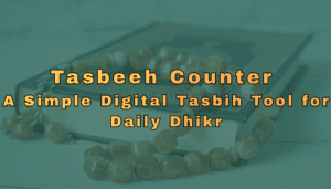 Tasbeeh Counter – A Simple Digital Tasbih Tool for Daily Dhikr